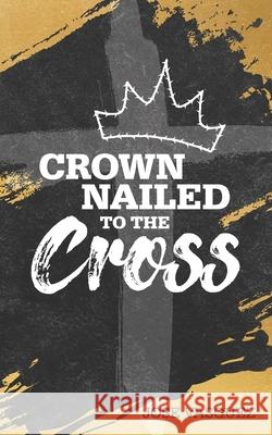 Crown Nailed to the Cross Jose Vasquez 9781660174072 Independently Published - książka