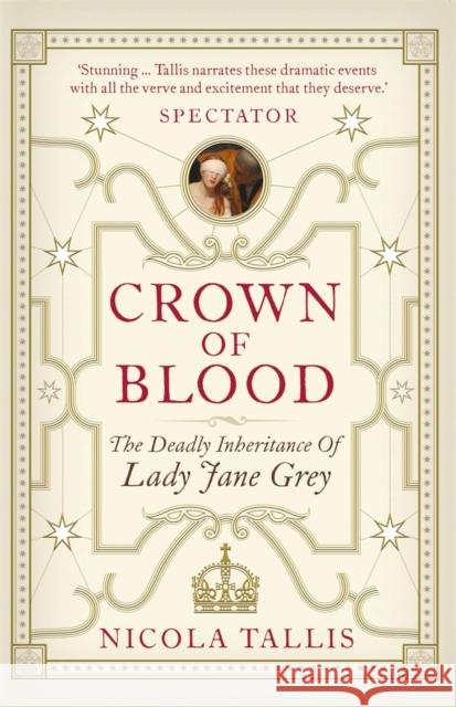 Crown of Blood: The Deadly Inheritance of Lady Jane Grey Nicola Tallis 9781782438670 Michael O'Mara Books Ltd - książka