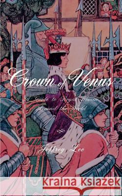 Crown of Venus: A Guide to Royal Women Around the World Lee, Jeffrey 9780595091409 Writers Club Press - książka