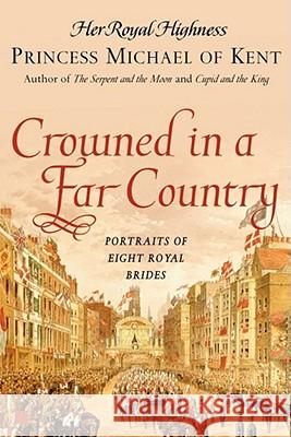 Crowned in a Far Country: Portraits of Eight Royal Brides Princess Michael of Kent 9780743296373 Atria Books - książka