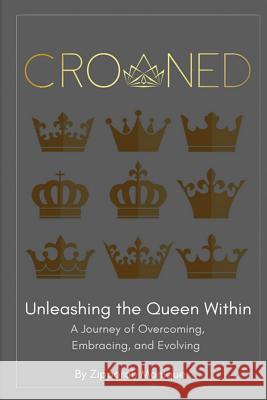 Crowned: Unleashing the Queen Within: A Journey of Overcoming, Embracing, and Evolving Zipporah Monique 9781979186292 Createspace Independent Publishing Platform - książka