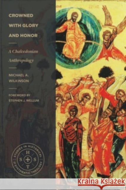 Crowned with Glory and Honor: A Chalcedonian Anthropology Michael A Wilkinson 9781683597308 Faithlife Corporation - książka