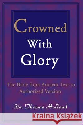 Crowned with Glory: The Bible from Ancient Text to Authorized Version Holland, Thomas 9780595146178 Writers Club Press - książka