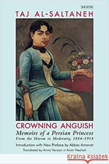 Crowning Anguish: Memoirs of a Persian Princess from the Harem to Modernity 1884-1914 Taj al-Saltana 9781949445206 Mage Publishers - książka