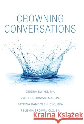 Crowning Conversations Deidra Ewing M a, Yvette Cornish M a Lpc, Patrina Randolph CLC Bfa 9781665709200 Archway Publishing - książka