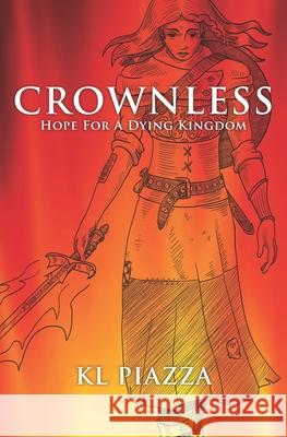 Crownless: Hope For A Dying Kingdom A Juvenile Christian Action Adventure Novel Piazza, Kevin L. 9781733887618 Kl Piazza - książka