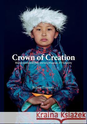 Crowns of Creation: Masterpieces and their stories Museum of Humanity Ruben Timman Ruben Timman 9781737182849 Common Good Coalition - książka