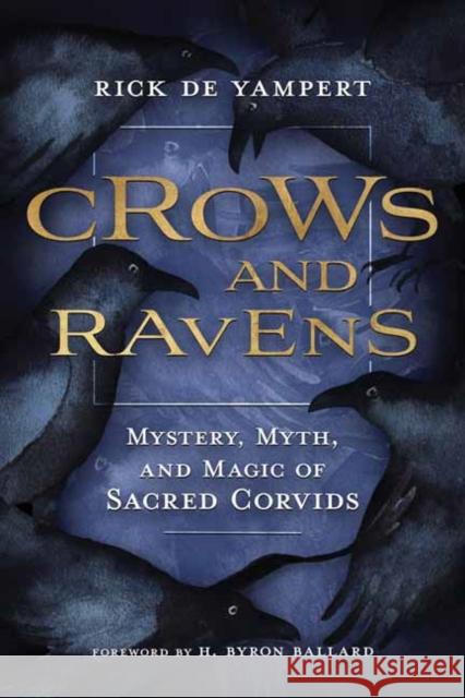 Crows and Ravens: Mystery, Myth, and Magic of Sacred Corvids Rick de Yampert 9780738763873 Llewellyn Publications,U.S. - książka