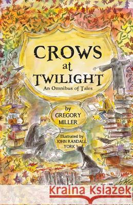 Crows at Twilight: An Omnibus of Tales Gregory Miller John Randall York 9780615897479 West Arcadia Press - książka