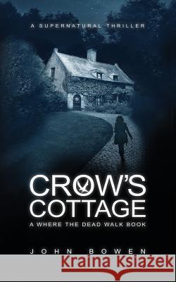 Crow's Cottage: A Supernatural Thriller John Bowen 9781796835205 Independently Published - książka
