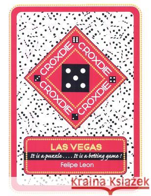 Croxdie: Las Vegas It Is a Puzzle . . . . It Is a Betting Game! Leon, Felipe 9781466978881 Trafford Publishing - książka