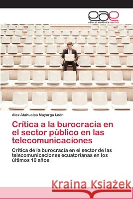 Crítica a la burocracia en el sector público en las telecomunicaciones Mayorga León, Alex Atahualpa 9783659066771 Editorial Academica Espanola - książka