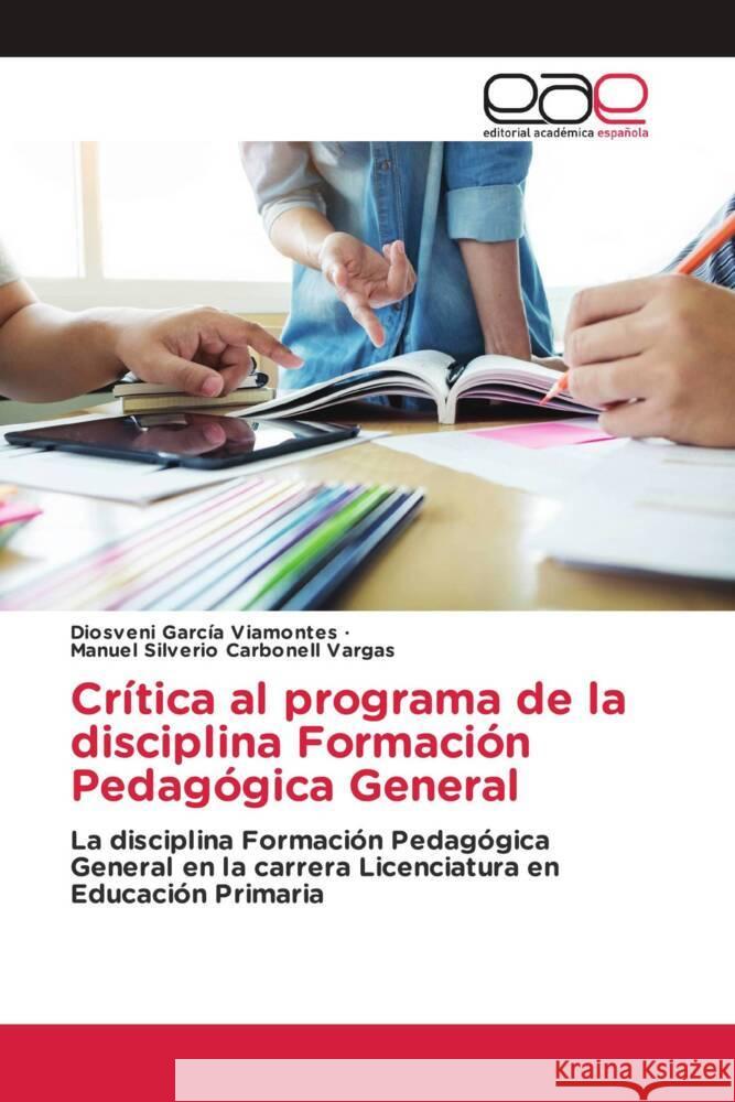 Crítica al programa de la disciplina Formación Pedagógica General García Viamontes, Diosveni, Carbonell Vargas, Manuel Silverio 9783639878486 Editorial Académica Española - książka