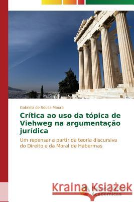 Crítica ao uso da tópica de Viehweg na argumentação jurídica de Sousa Moura Gabriela 9783639698336 Novas Edicoes Academicas - książka