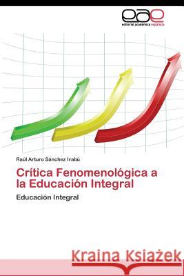 Crítica Fenomenológica a la Educación Integral Sánchez Irabú Raúl Arturo 9783844347340 Editorial Academica Espanola - książka