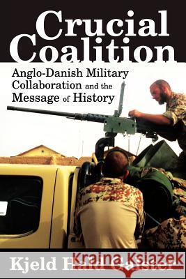 Crucial Coalition: Anglo-Danish Military Collaboration and the Message of History Kjeld Hald Galster, Nils Wang 9780988019287 Legacy Books Press - książka