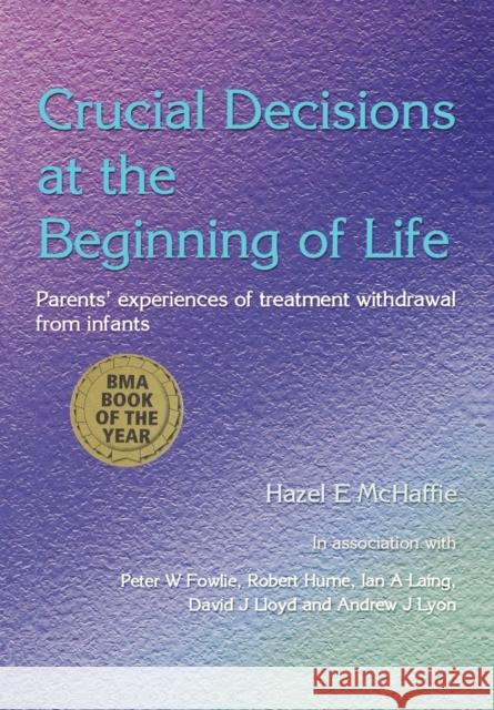 Crucial Decisions at the Beginning of Life: Parents' Experiences of Treatment Withdrawl from Infants McHaffie, Hazel 9781857754797 Radcliffe Medical Press - książka