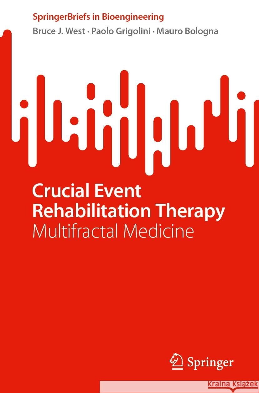 Crucial Event Rehabilitation Therapy: Multifractal Medicine Bruce J. West Paolo Grigolini Mauro Bologna 9783031462764 Springer - książka