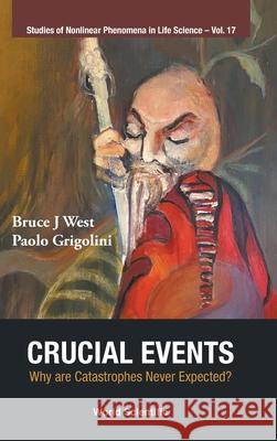 Crucial Events: Why Are Catastrophes Never Expected? Bruce J. West Paolo Grigolini 9789811234095 World Scientific Publishing Company - książka
