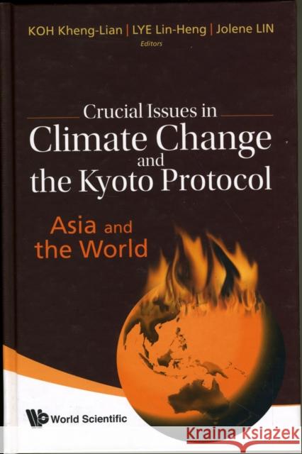 Crucial Issues in Climate Change and the Kyoto Protocol: Asia and the World Koh, Kheng Lian 9789814277525 World Scientific Publishing Company - książka