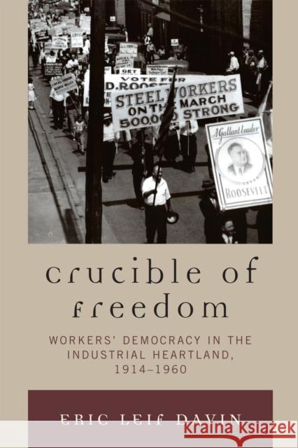 Crucible of Freedom: Workers' Democracy in the Industrial Heartland, 1914-1960 Davin, Eric Leif 9780739122396 Lexington Books - książka