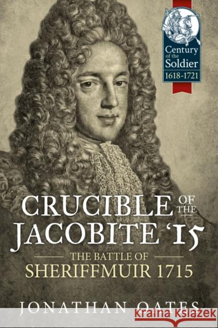 Crucible of the Jacobite '15: The Battle of Sheriffmuir 1715 Jonathan Oates 9781911512899 Helion & Company - książka