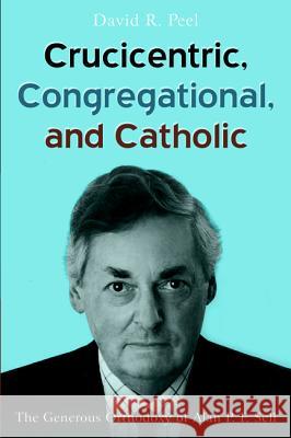Crucicentric, Congregational, and Catholic David R Peel   9781532640766 Pickwick Publications - książka