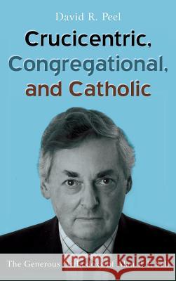 Crucicentric, Congregational, and Catholic David R Peel 9781532640773 Pickwick Publications - książka