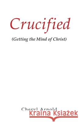 Crucified Cheryl Arnold 9781609579425 Xulon Press - książka