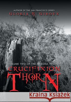 Crucifixion Thorn: Volume Two of the Arizona Trilogy Gloria H. Giroux 9781532052002 iUniverse - książka