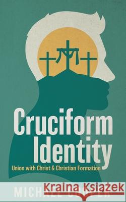 Cruciform Identity: Union with Christ and Christian Formation Michael Cooper 9781946277794 Kharis Publishing - książka