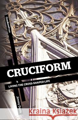 Cruciform: Living the Cross-Shaped Life Davis, Jimmy 9781936760145 Cruciform Press - książka