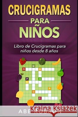 Crucigramas para niños: Libro de Crucigramas para niños desde 8 años Robson, Abe 9798417618567 Independently published - książka