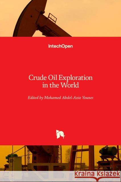 Crude Oil Exploration in the World Mohamed Younes 9789535103790 Intechopen - książka