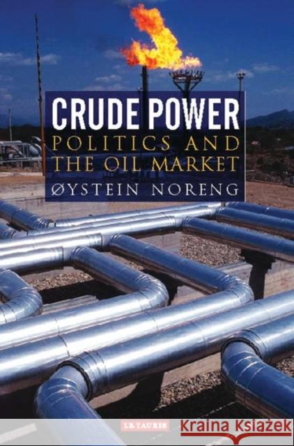 Crude Power: Politics and the Oil Market Noreng, Oystein 9781845110239 I. B. Tauris & Company - książka