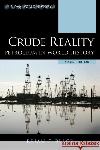 Crude Reality: Petroleum in World History Brian C. Black 9781538142462 Rowman & Littlefield Publishers - książka