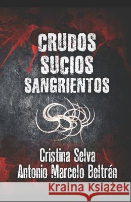 Crudos, Sucios, Sangrientos Antonio Marcelo Beltran Alexia Jorques Cristina Selva 9788461757527 Cristina Selva - książka