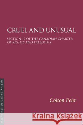 Cruel and Unusual: Section 12 of the Canadian Charter of Rights and Freedoms Colton Fehr 9781049801711 Irwin Law - książka