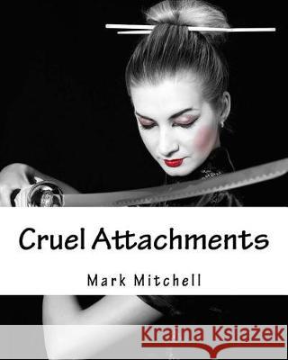 Cruel Attachments: The Ritual Rehab of Child Molesters in Germany Mark Mitchell 9781976134906 Createspace Independent Publishing Platform - książka