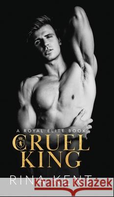Cruel King: A Dark New Adult Romance Kent, Rina 9781685450014 Blackthorn Books - książka