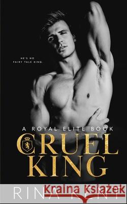 Cruel King: A Dark New Adult Romance Kent, Rina 9781685450212 Blackthorn Books - książka