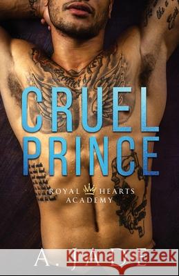 Cruel Prince: Royal Hearts Academy A. Jade Ellie McLove Ashley Jade 9781686874369 Independently Published - książka