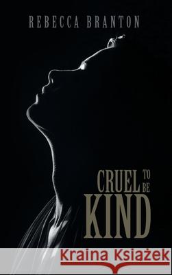 Cruel to Be Kind Rebecca Branton 9781728379166 Authorhouse UK - książka