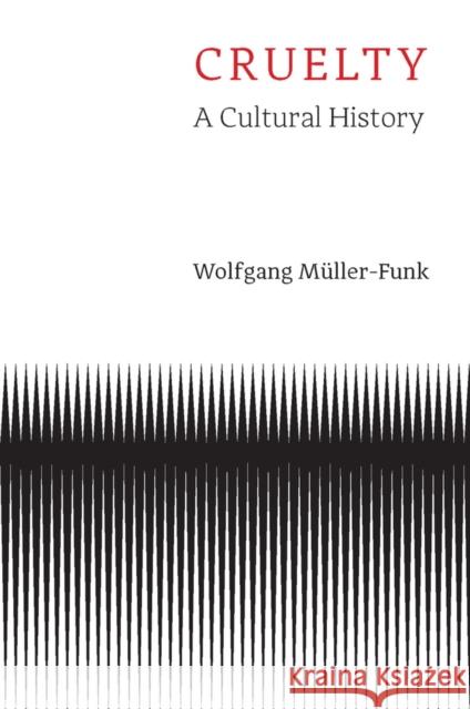 Cruelty: A Cultural History Wolfgang (University of Vienna) Muller-Funk 9781509563951 John Wiley and Sons Ltd - książka