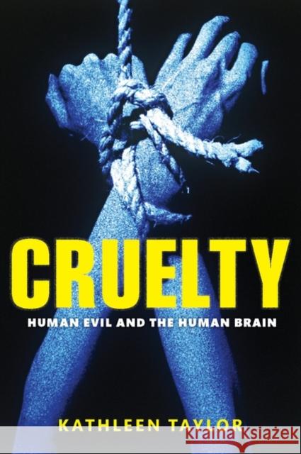 Cruelty: Human Evil and the Human Brain Taylor, Kathleen 9780199552627 Oxford University Press, USA - książka