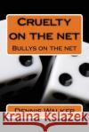 Cruelty on the net Walker, Dennis M. 9781523244942 Createspace Independent Publishing Platform