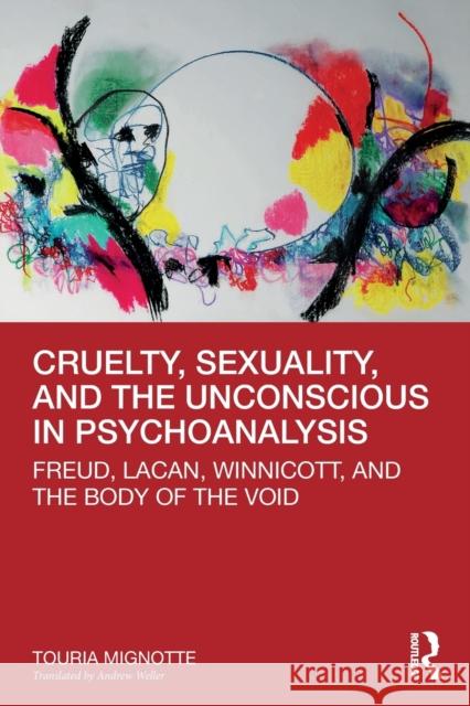 Cruelty, Sexuality, and the Unconscious in Psychoanalysis: Freud, Lacan, Winnicott, and the Body of the Void Mignotte, Touria 9780367415525 Routledge - książka