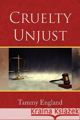 Cruelty Unjust Tammy England 9781436363143 Xlibris Corporation - książka