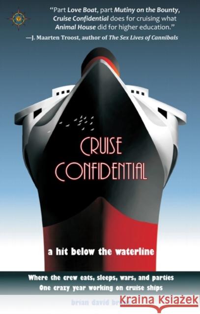 Cruise Confidential: A Hit Below the Waterline: Where the Crew Lives, Eats, Wars, and Parties -- One Crazy Year Working on Brian David Bruns 9781609521493 Travelers' Tales Guides - książka