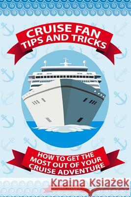 Cruise Fan Tips and Tricks How to Get the Most Out of Your Cruise Adventure Angelo Tropea 9781495312465 Createspace - książka